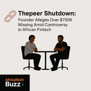 Thepeer Shutdown: Founder Alleges Over $700K Missing Amid Controversy in African Fintech